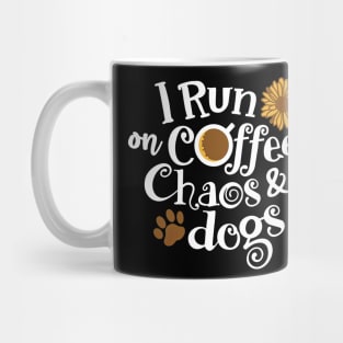 I Run On Coffee Chaos And Dogs Mug